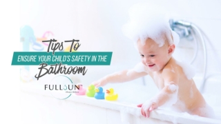 Tips To Ensure Your Child’s Safety In The Bathroom