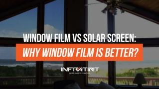 Window film vs solar screen why window film is better?