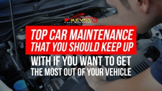 Top Car Maintenance That You Should Keep Up With If You Want To Get The Most Out Of Your Vehicle