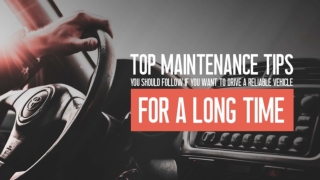 Top Maintenance Tips You Should Follow If You Want To Drive A Reliable Vehicle For A Long Time
