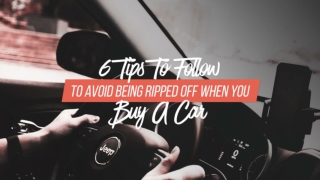 6 Tips To Follow To Avoid Being Ripped Off When You Buy A Car