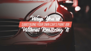 Ways You’re Sabotaging Your Own Car’s Paint Job Without Realizing It