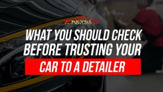 What You Should Check Before Trusting Your Car To A Detailer