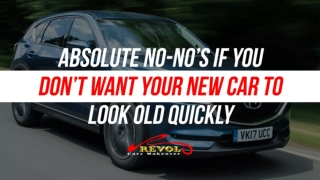 Absolute No-No’s If You Don’t Want Your New Car To Look Old Quickly