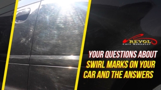 Your Questions About Swirl Marks On Your Car And The Answers