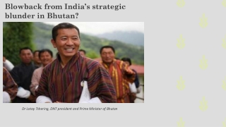 Blowback from India’s strategic blunder in Bhutan?
