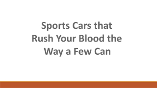 Sports Cars that Rush Your Blood the Way a Few Can