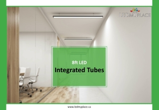What are the benefits of installing 8ft LED Integrated Tubes