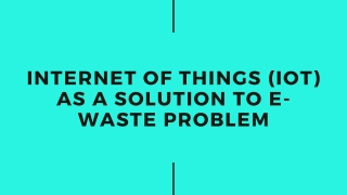 INTERNET OF THINGS (IOT) AS A SOLUTION TO EWASTE PROBLEM