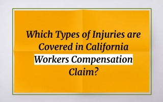 Which Types of Injuries are Covered in California Workers Compensation Claim?