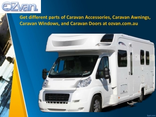 Get different parts of Caravan Accessories, Caravan Awnings, Caravan Windows, and Caravan Doors