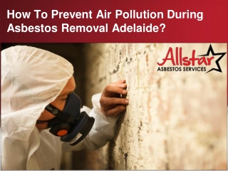How To Prevent Air Pollution During Asbestos Removal Adelaide?