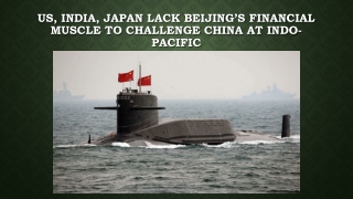 US, India, Japan lack Beijing’s financial muscle to challenge China at Indo-Pacific