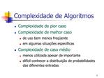 Complexidade de pior caso Complexidade de melhor caso de uso bem menos freq ente em algumas situa es espec ficas Compl