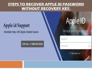 Steps to Recover Apple id Password Without Recovery Key. Call 1-888-209-3034(TOLL FREE)
