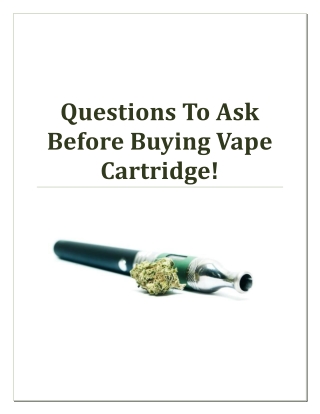 These are a few questions that you need to ask before buying uplifted extracts cartridge to ensure that you get the best