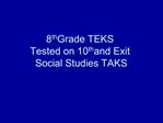 8th Grade TEKS Tested on 10th and Exit Social Studies TAKS