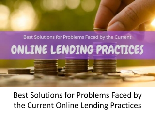 Best Solutions for Problems Faced by the Current Online Lending Practices