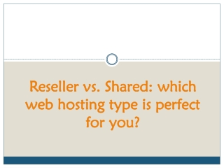 Reseller vs. Shared: which web hosting type is perfect for you