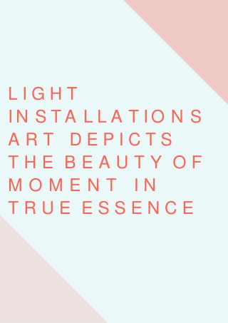 Light Installations Art Depicts the Beauty of Moment in True Essence