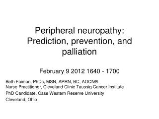 Peripheral neuropathy: Prediction, prevention, and palliation February 9 2012 1640 - 1700