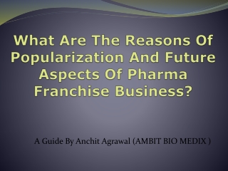 What Are The Reasons Of Popularization And Future Aspects Of Pharma Franchise Business?