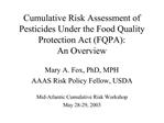 Cumulative Risk Assessment of Pesticides Under the Food Quality Protection Act FQPA: An Overview