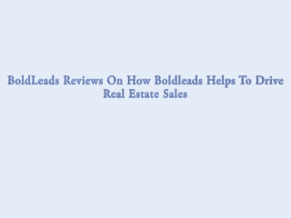 BoldLeads Reviews On How Boldleads Helps To Drive Real Estate Sales