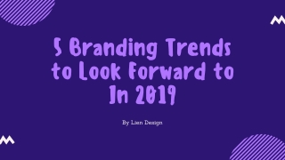 5 Branding Trends to Look Forward to In 2019