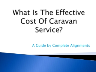 What Is The Effective Cost Of Caravan Service?