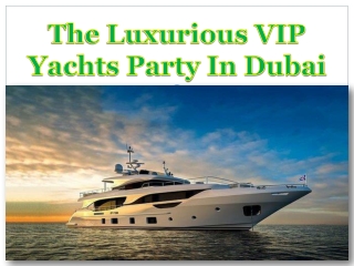 The Luxurious VIP Yachts Party In Dubai