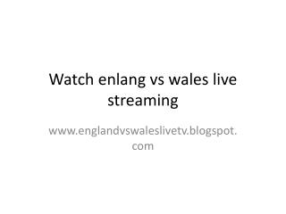 Watch England vs Wales Live Streaming on Friday
