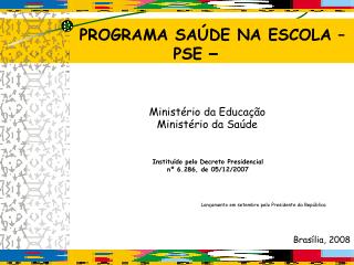 Instituído pelo Decreto Presidencial nº 6.286, de 05/12/2007