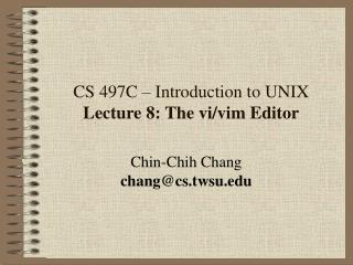 CS 497C – Introduction to UNIX Lecture 8: The vi/vim Editor