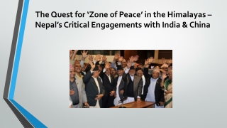 The Quest for ‘Zone of Peace’ in the Himalayas – Nepal’s Critical Engagements with India & China
