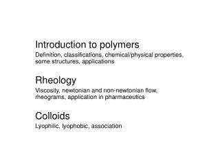 Introduction to polymers Definition, classifications, chemical/physical properties, some structures, applications Rheolo