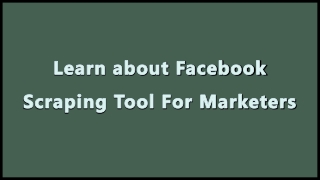 Learn about Facebook scraping tool for marketers
