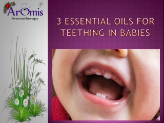 3 Soothing Essential Oils for Teething in Babies