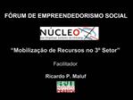 Mobiliza o de Recursos no 3 Setor Facilitador Ricardo P. Maluf