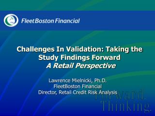 Lawrence Mielnicki, Ph.D. FleetBoston Financial Director, Retail Credit Risk Analysis