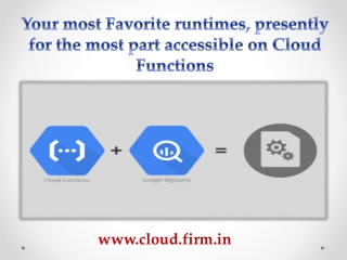 Your most Favorite runtimes, presently for the most part accessible on Cloud Functions