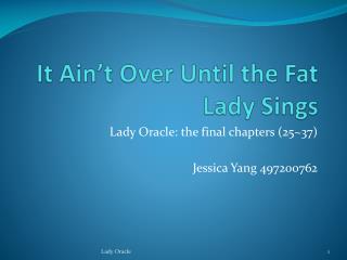It Ain’t O ver U ntil the Fat Lady Sings