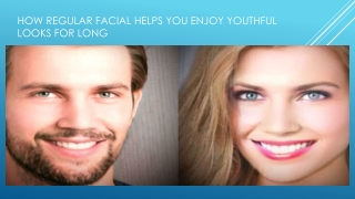 How regular facial helps you enjoy youthful looks for long