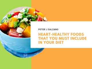 Peter J Salzano: Heart-Healthy Foods That You Must Include In Your Diet