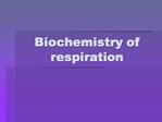 Biochemistry of respiration