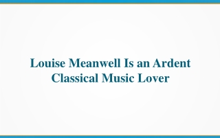 Louise Meanwell Is an Ardent Classical Music Lover