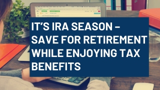 IT’S IRA SEASON – SAVE FOR RETIREMENT WHILE ENJOYING TAX BENEFITS