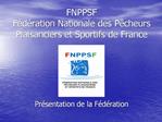 FNPPSF F d ration Nationale des P cheurs Plaisanciers et Sportifs de France