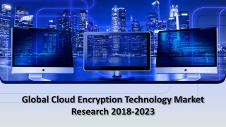 Global Cloud Encryption Technology Market Research and Forecast, 2019-2025