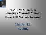 70-291: MCSE Guide to Managing a Microsoft Windows Server 2003 Network, Enhanced Chapter 12: Routing